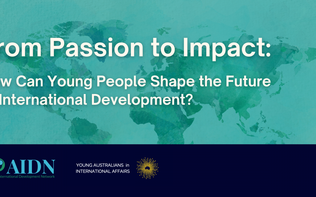 AIDN hosts “From Passion to Impact: How Can Young People Shape the Future of International Development?” with Young Australians in International Affairs